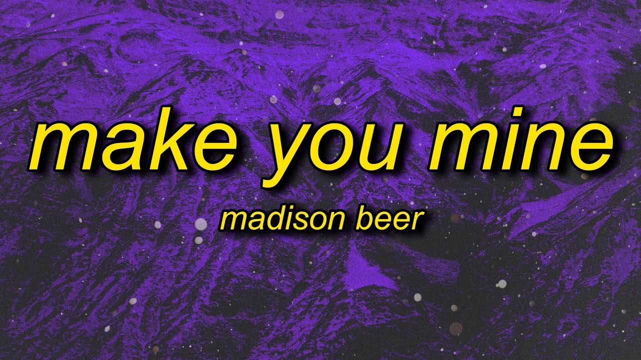 Madison Beer - Make You Mine (Lyrics) | i i i wanna feel feel feel wanna taste taste taste