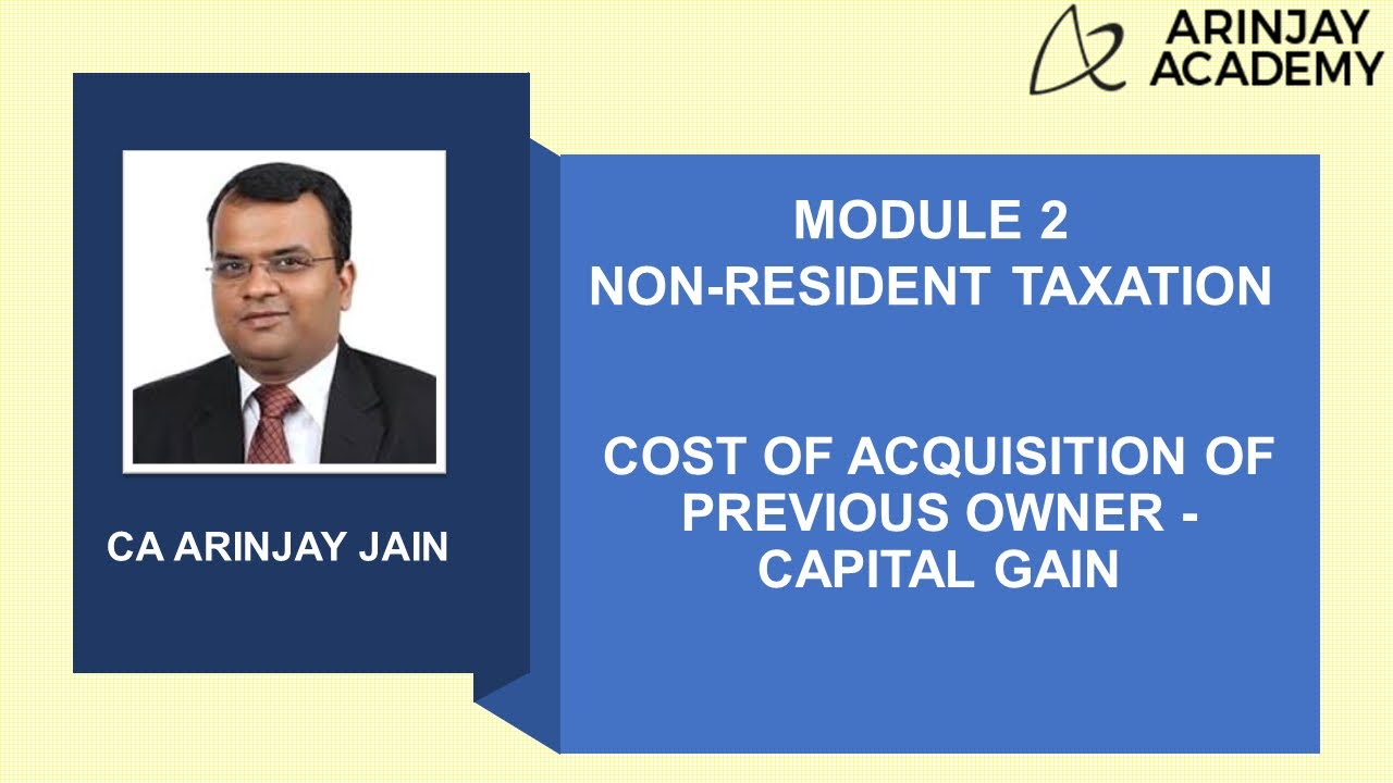 Cost of acquisition of previous owner - Capital Gain - Non Resident Taxation  +91-9667714335
