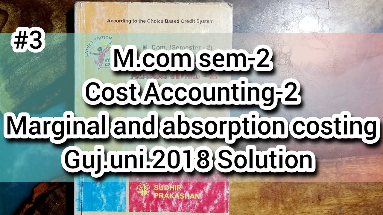 #3 Marginal and absorption costing | Gujarat University 2018 Solution | Cost Accounting-2 |