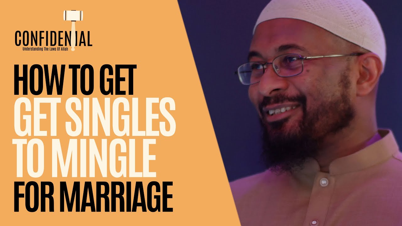 How To Get Singles to Mingle for Marriage | Confidential: Trusting the Laws of Allah