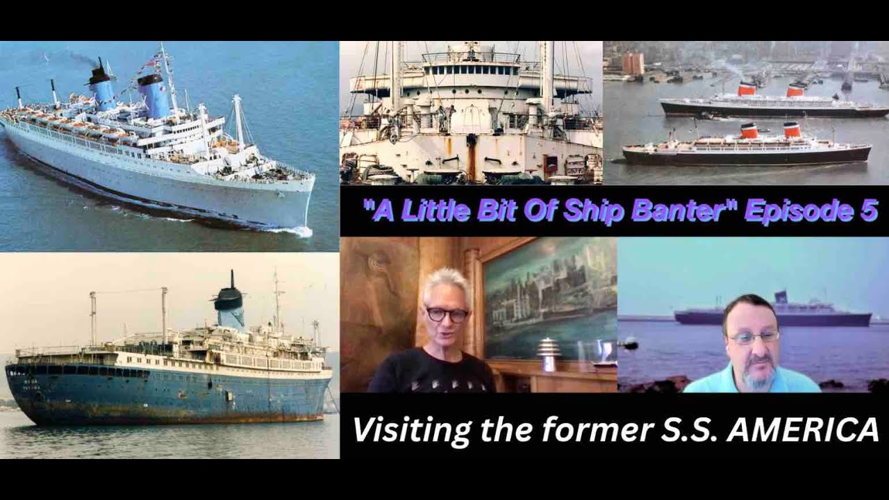 A LIttle Bit of Ship Banter, Episode Five:  Visiting the ex S.S. AMERICA