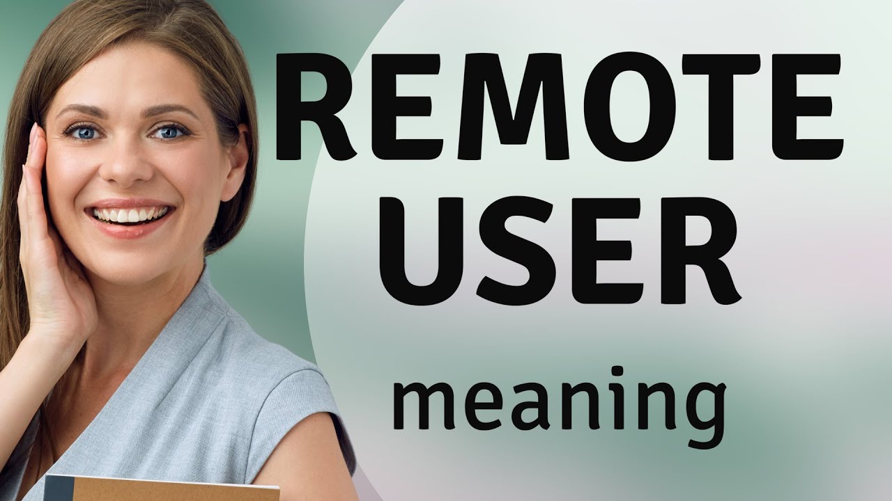 Remote User: Understanding the Term in Today's Digital World
