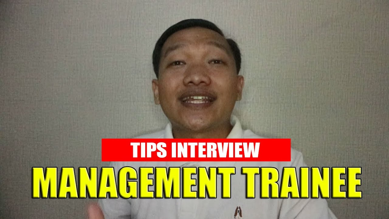 TIPS INTERVIEW MANAGEMENT TRAINEE, PERTANYAANNYA APA AJA SIH?
