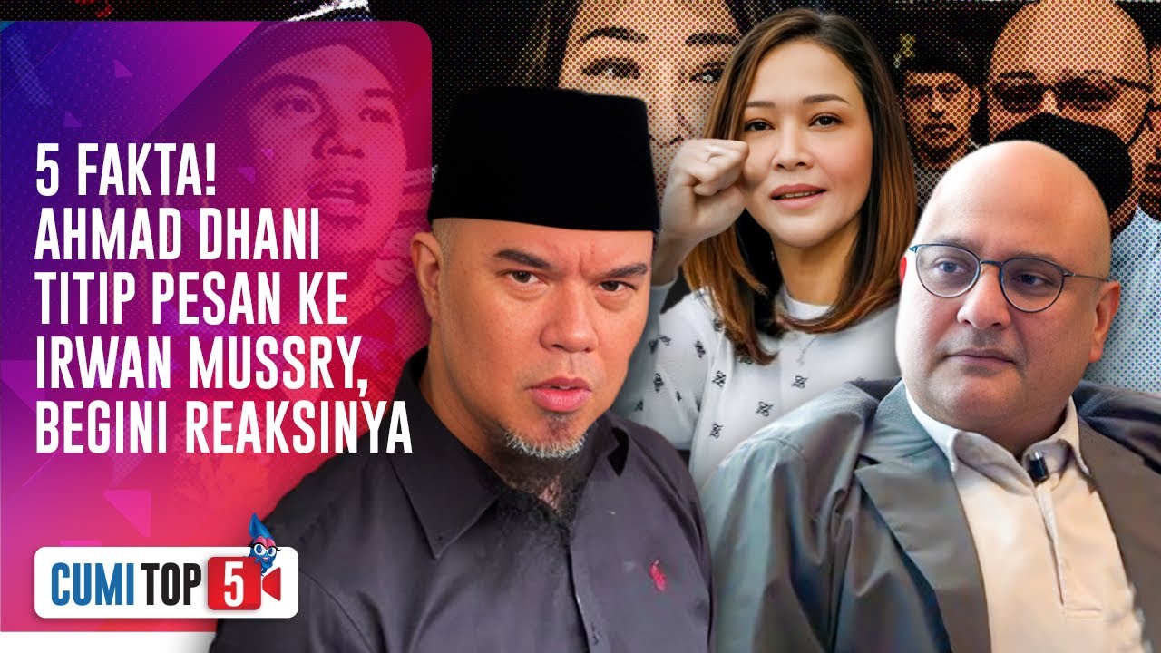 Pesan Ahmad Dhani Untuk Irwan Mussry, Minta Tegur Maia Estianty Stop Gibah Masa Lalu | CUMI TOP V