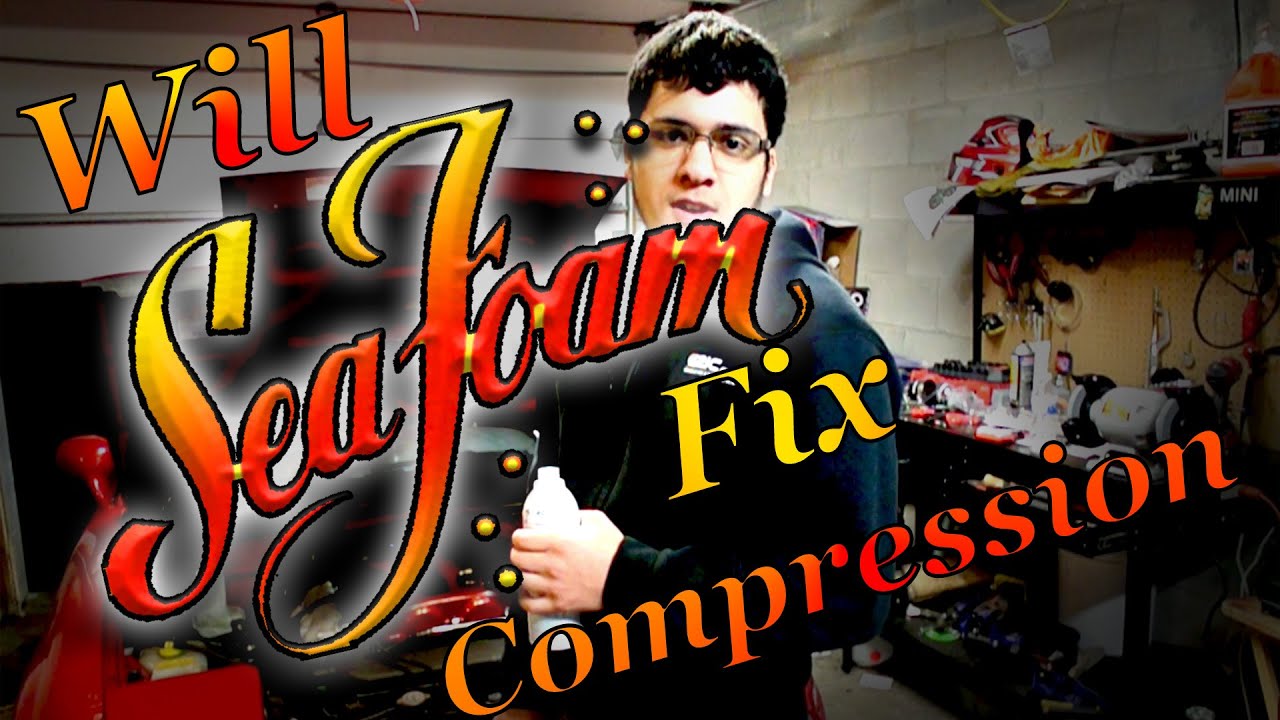 Will Seafoam Fix Bad Compression? -