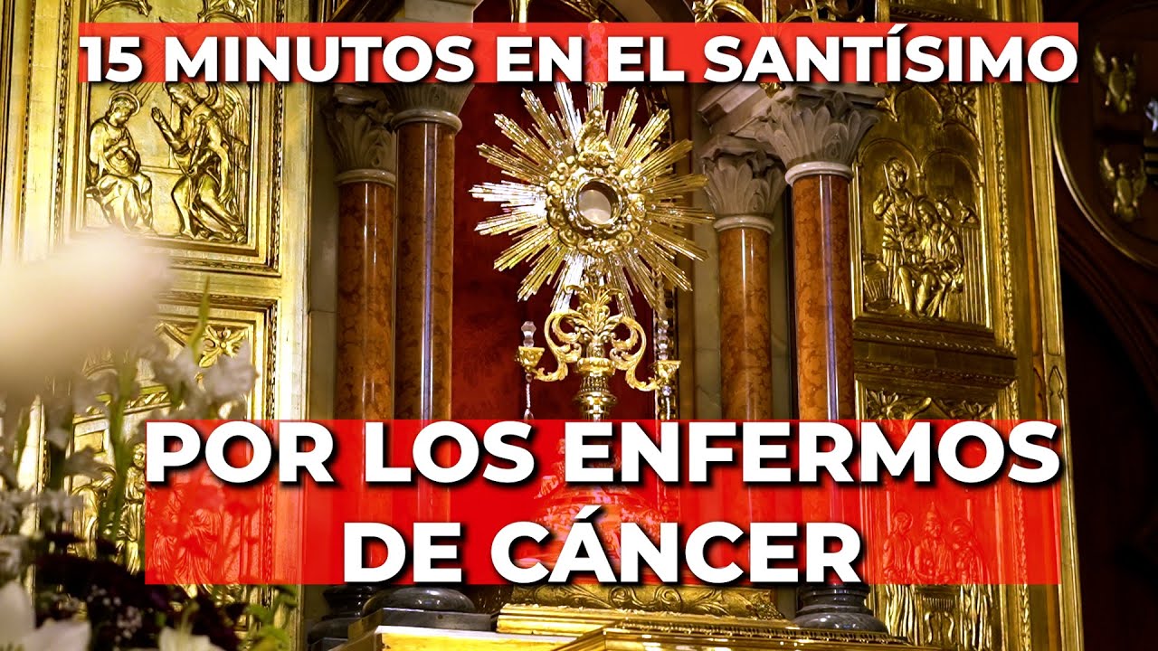 Oración Por los Enfermos de Cáncer | 15 minutos en el Santísimo