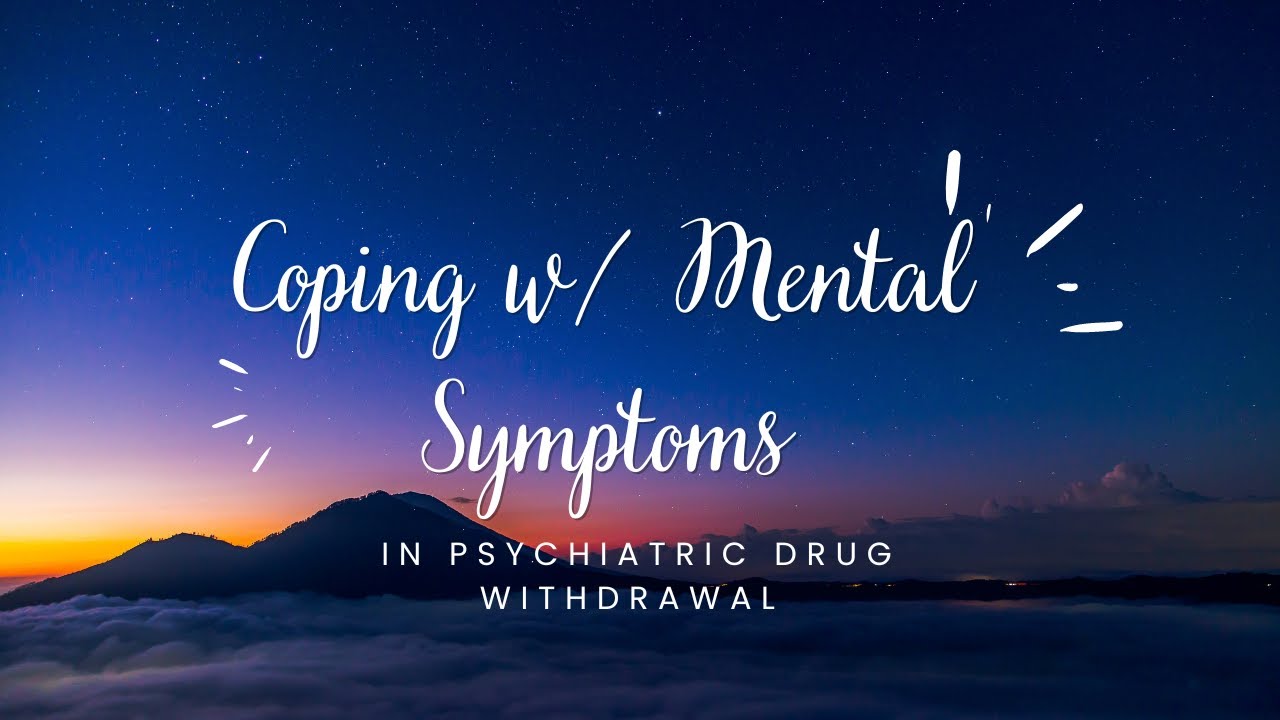 Coping w/ Mental Symptoms during Psychiatric Drug Withdrawal