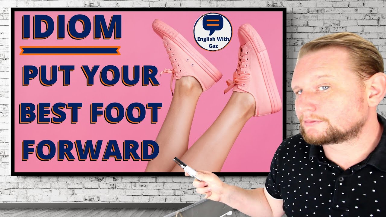 IDIOM - Put Your Best Foot Forward