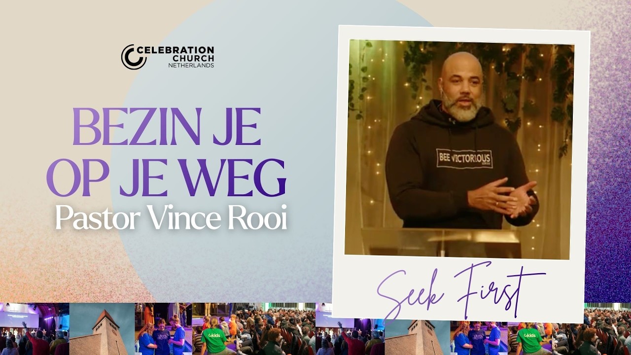 Bezin je op je weg | Pastor Vince Rooi | @CelebrationChurchNetherlands