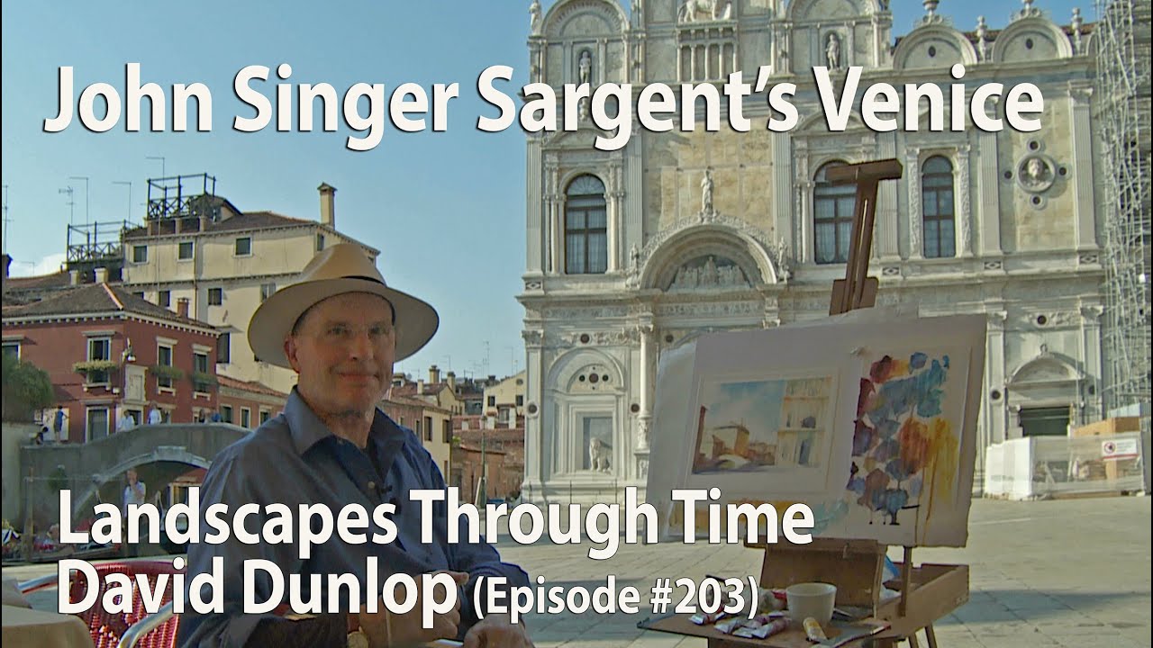 John Singer Sargent’s Venice  (Watercolor Demo) - Landscapes Through Time with David Dunlop (# 203)