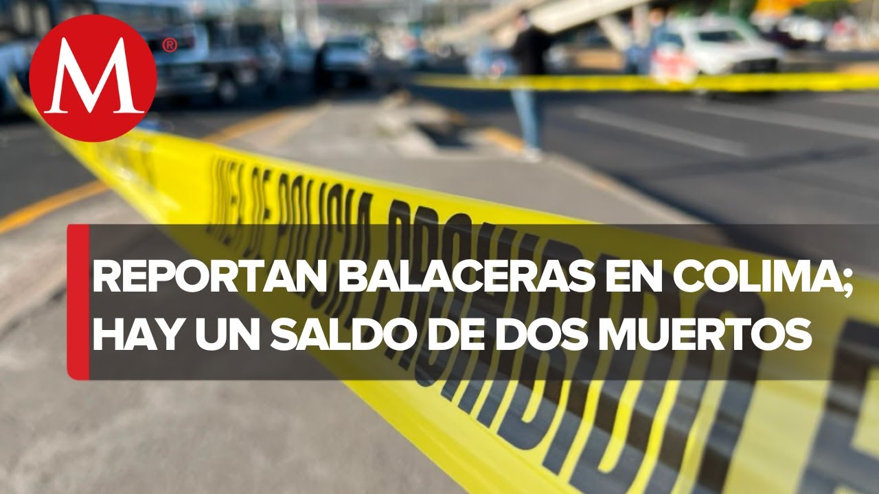Sábado violento deja 2 muertos y 4 personas heridas en Colima