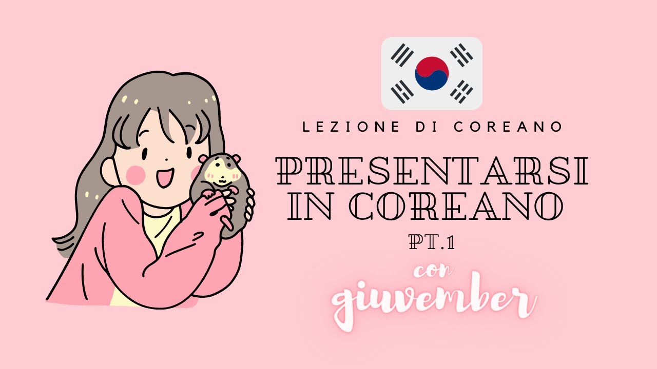 LEZIONE DI COREANO - 4. Presentarsi in coreano (pt.1)