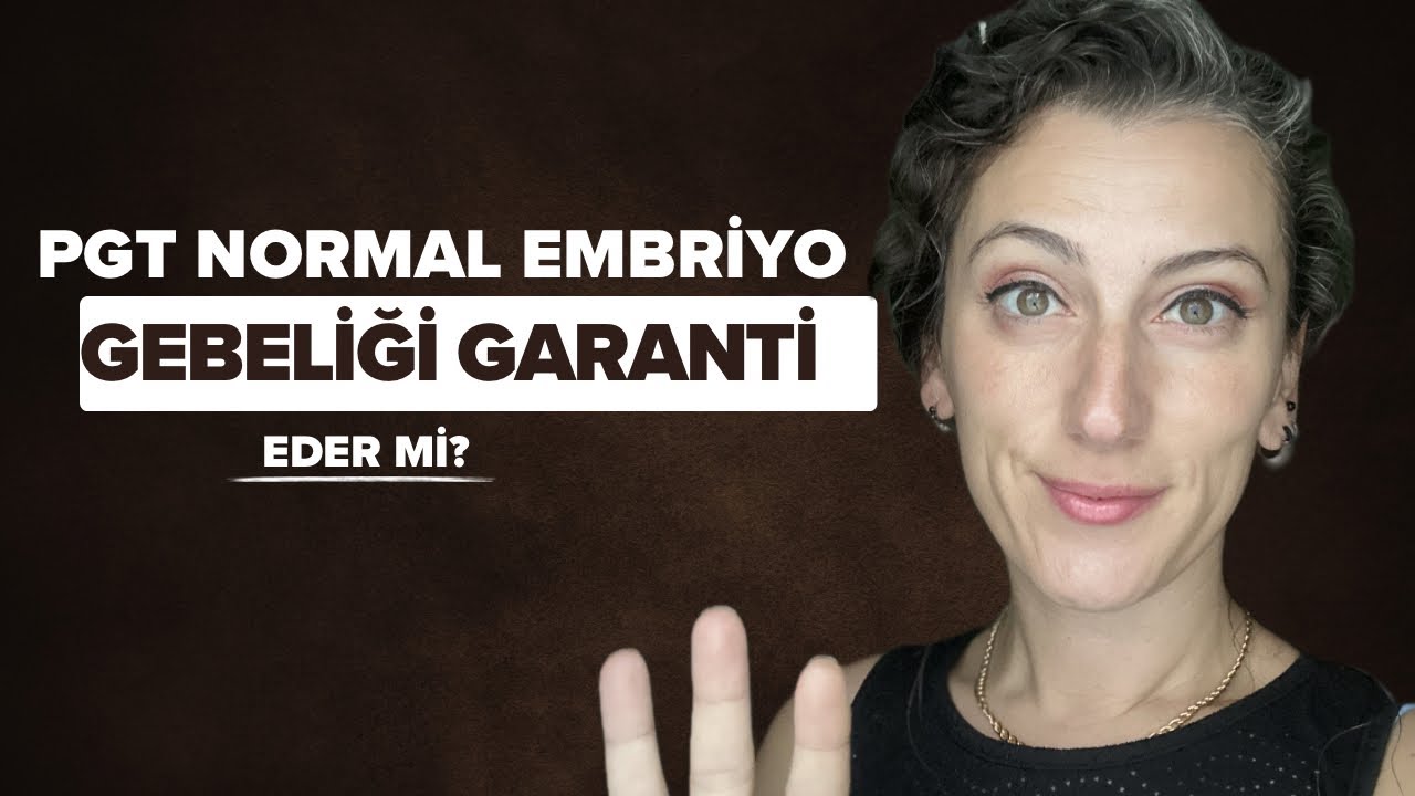 PGT normal embriyo gebeliği garanti etmez!