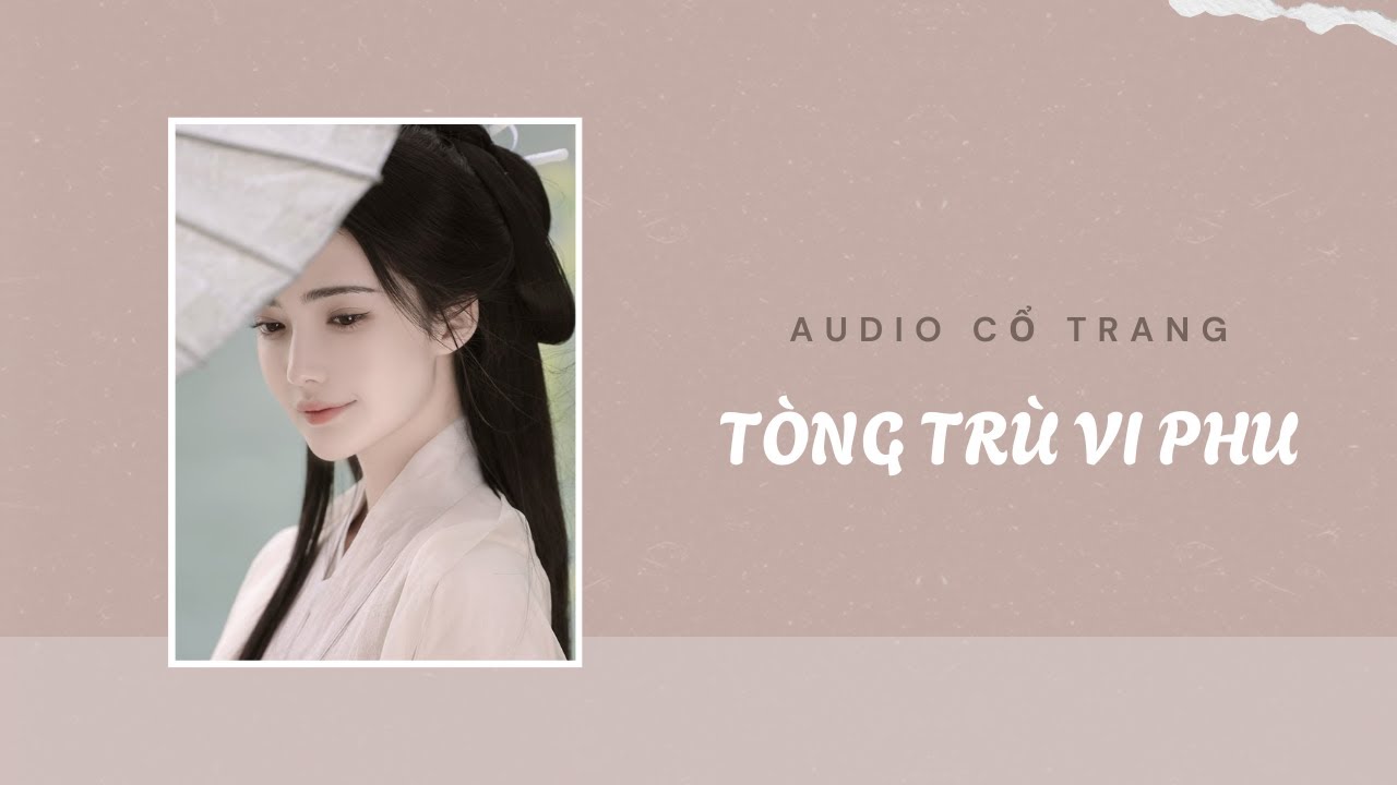 Audio Cổ Trang / Tòng Trù Vi Phu | Trần Thiên Minh