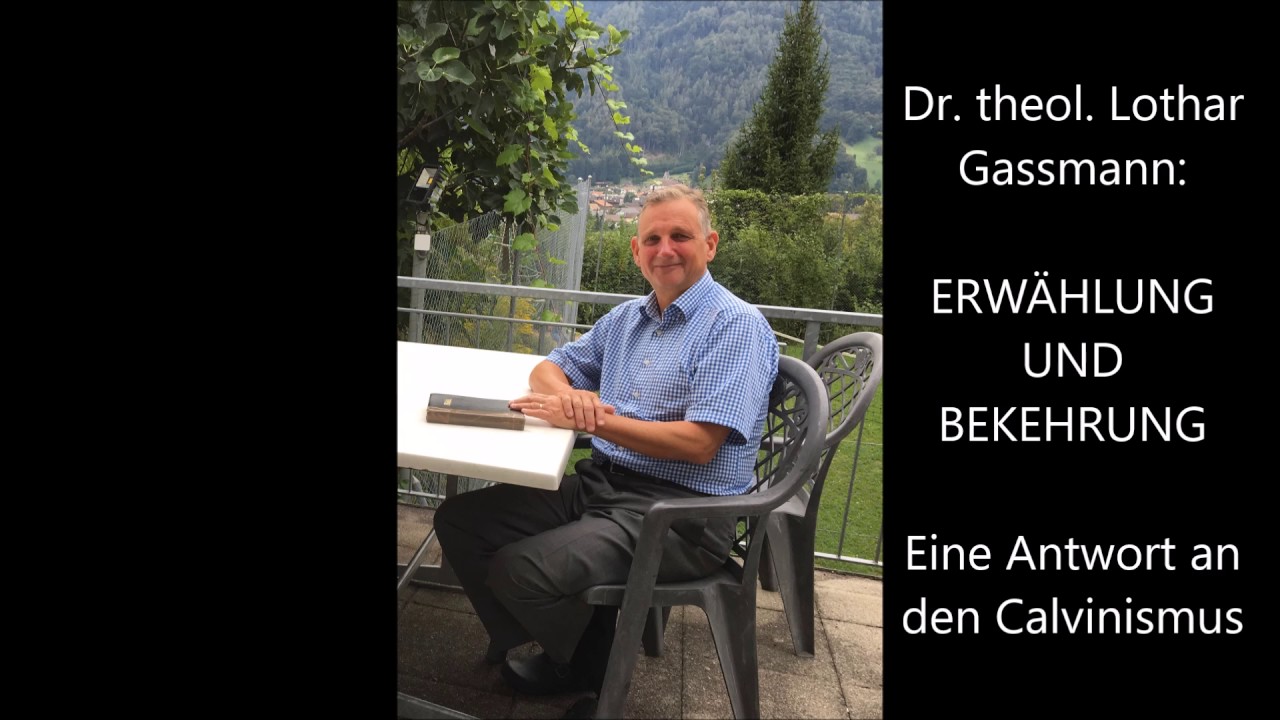 Dr. Lothar Gassmann: ERWÄHLUNG UND BEKEHRUNG. Antwort an den Calvinismus