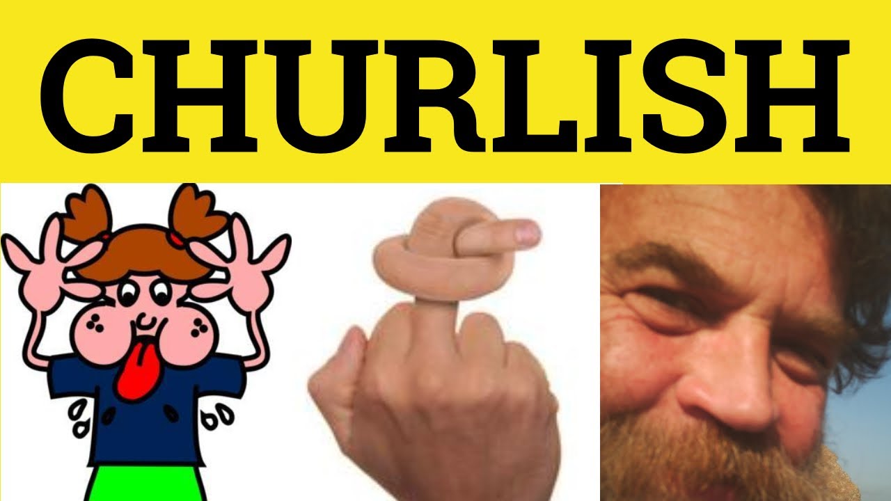 🔵 Churlish - Churlish Meaning - Churlish Examples - Churlish in a Sentence - Formal English