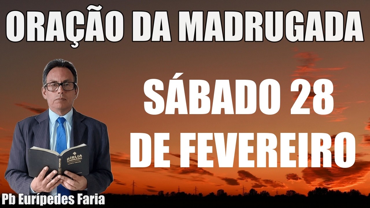 ORAÇÃO DA MADRUGADA - SÁBADO - 28 DE FEVEREIRO - DEIXE SEU PEDIDO DE ORAÇÃO