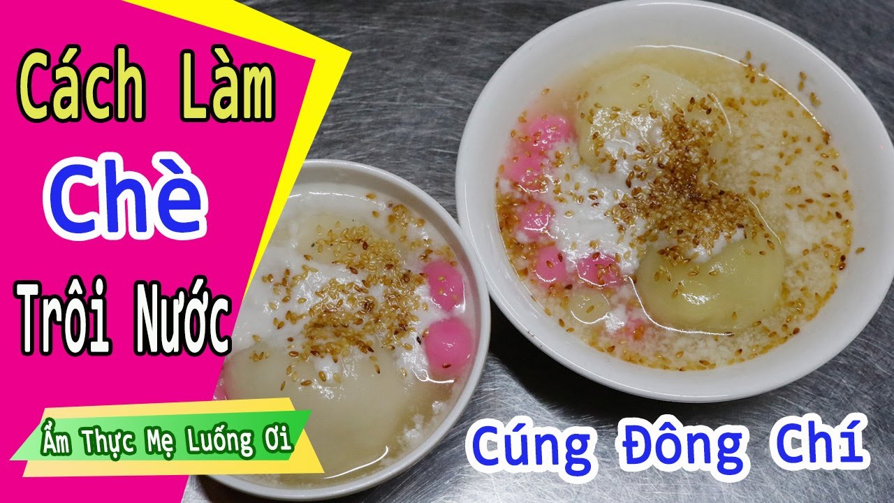 Cách làm món CHÈ TRÔI NƯỚC cúng đông chí của truyền thống người hoa | Ẩm Thực Mẹ Luống Ơi