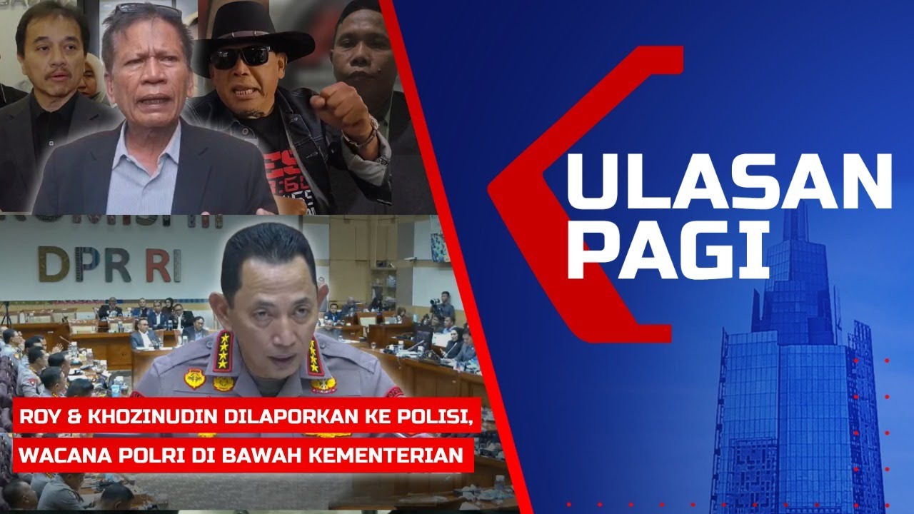 ULASAN PAGI – Roy & Khozinudin Dilaporkan ke Polisi, Kapolri-DPR Tolak Polri di Bawah Kementerian