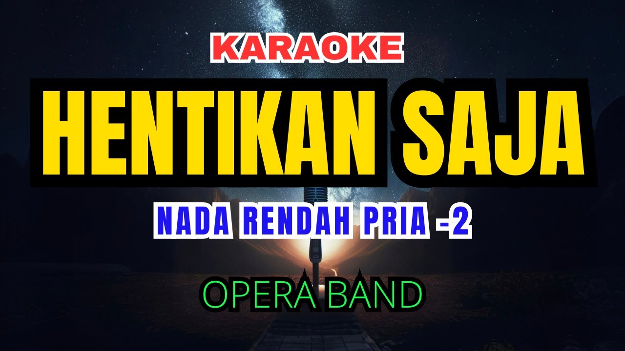 Opera Band - Hentikan Saja Karaoke Nada Rendah Pria -2 G