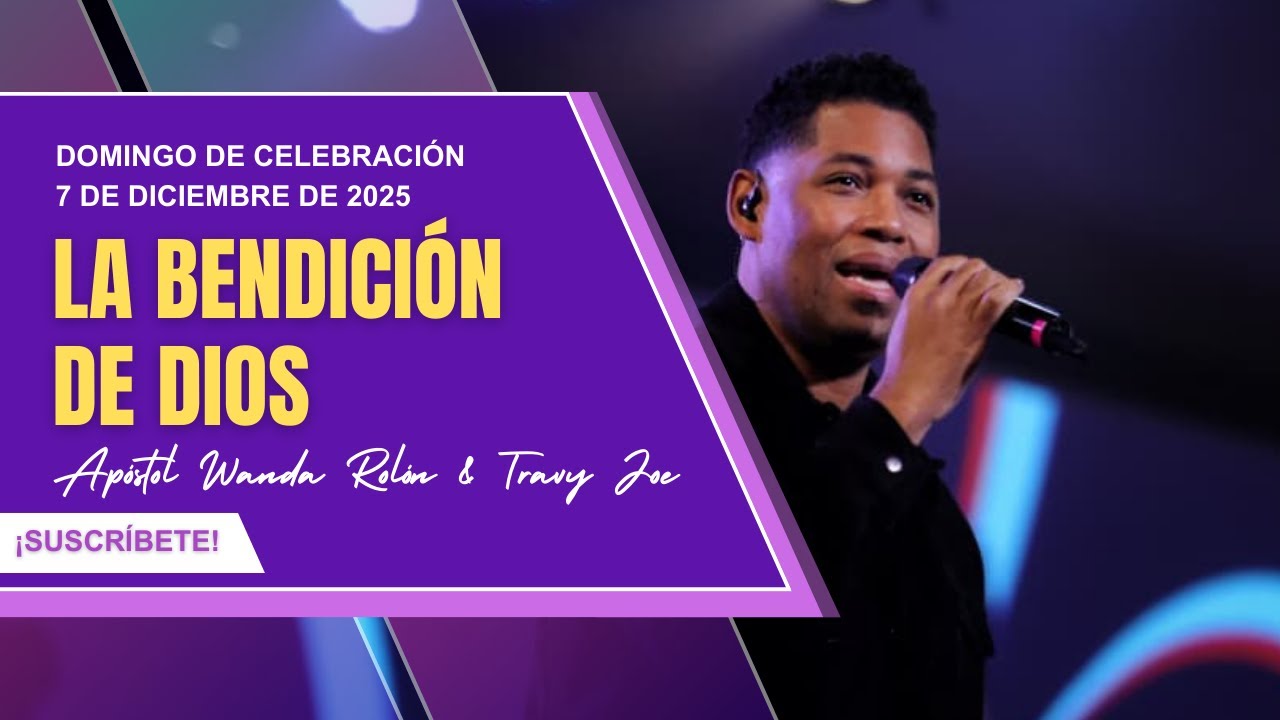 Celebración de Domingo | La Bendición De Dios | Travy Joe & Ap. Wanda Rolón | 7 de diciembre de 2025