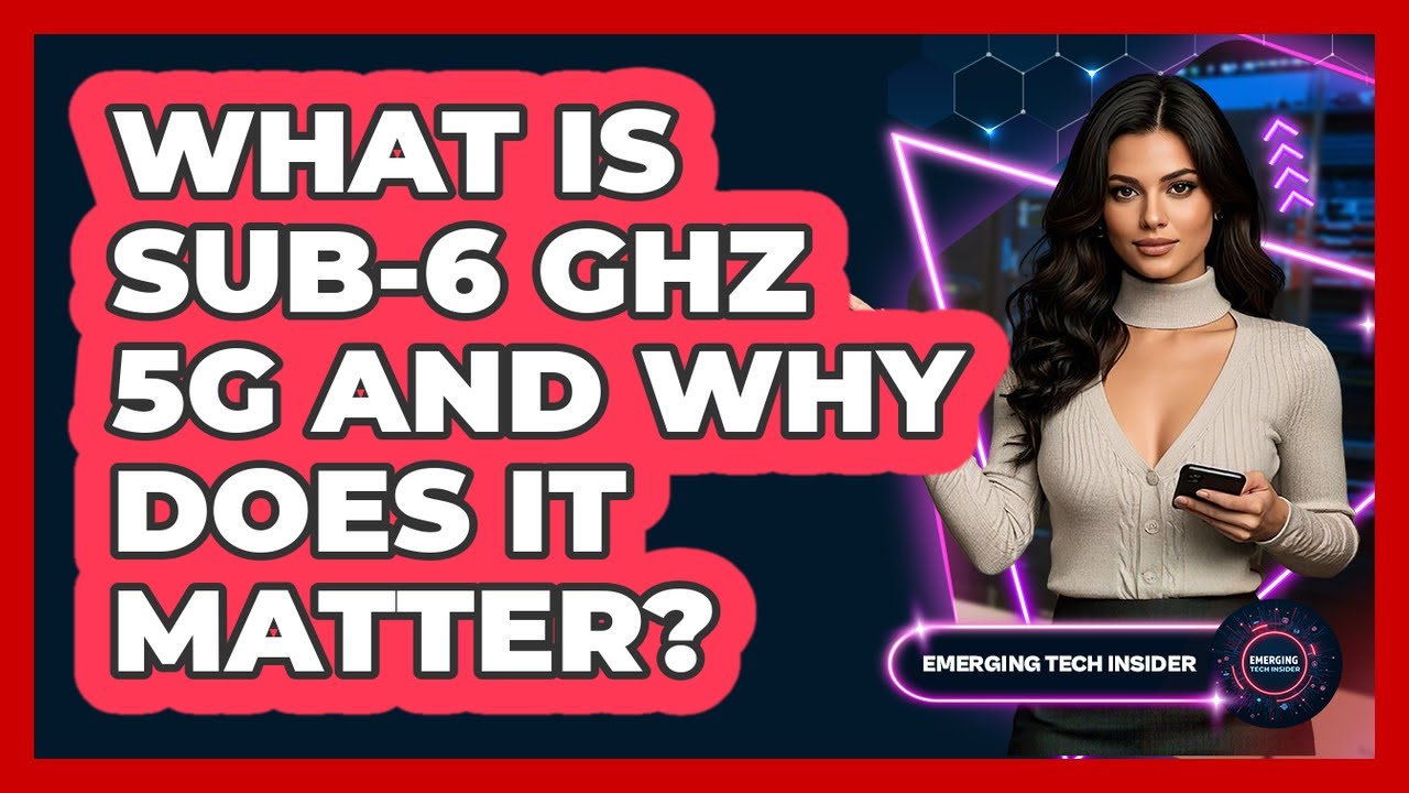 What Is Sub-6 GHz 5G And Why Does It Matter? - Emerging Tech Insider