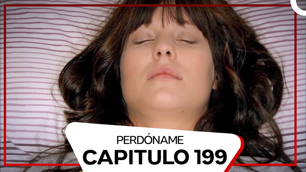 Perdóname Episodio 199 (Doblado en Español)