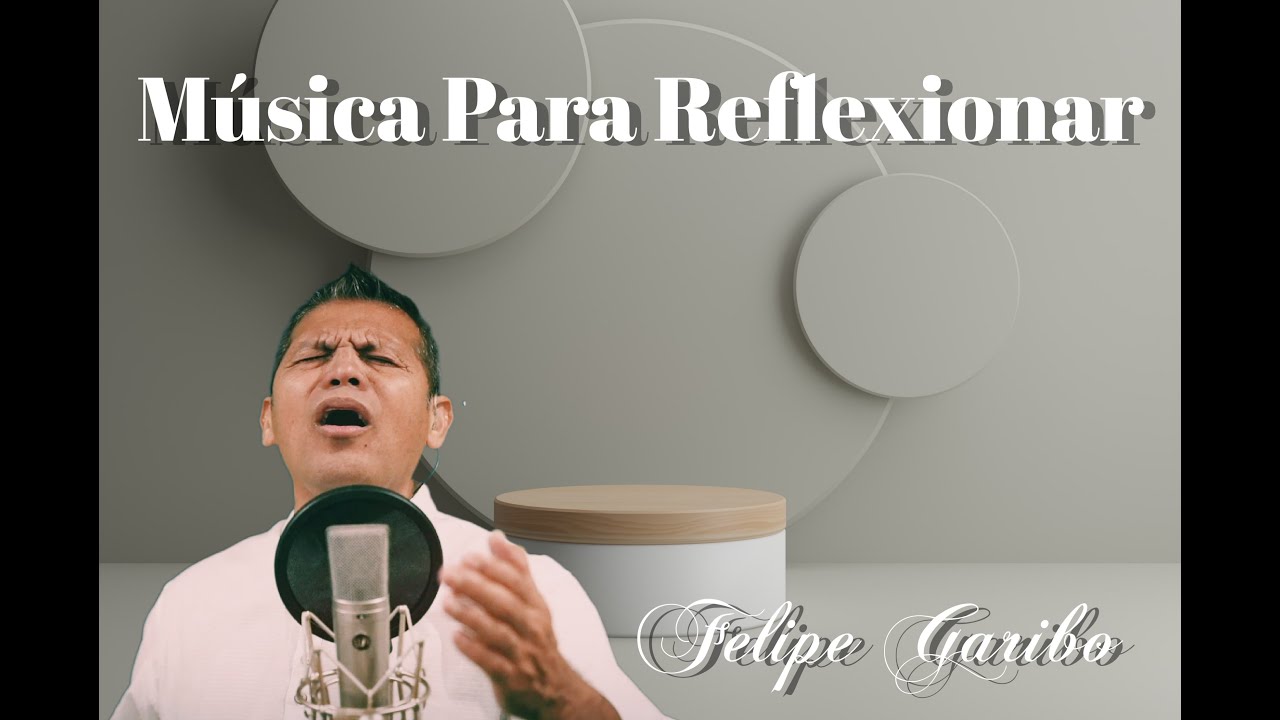 Música Para Reflexionar - FELIPE GARIBO
