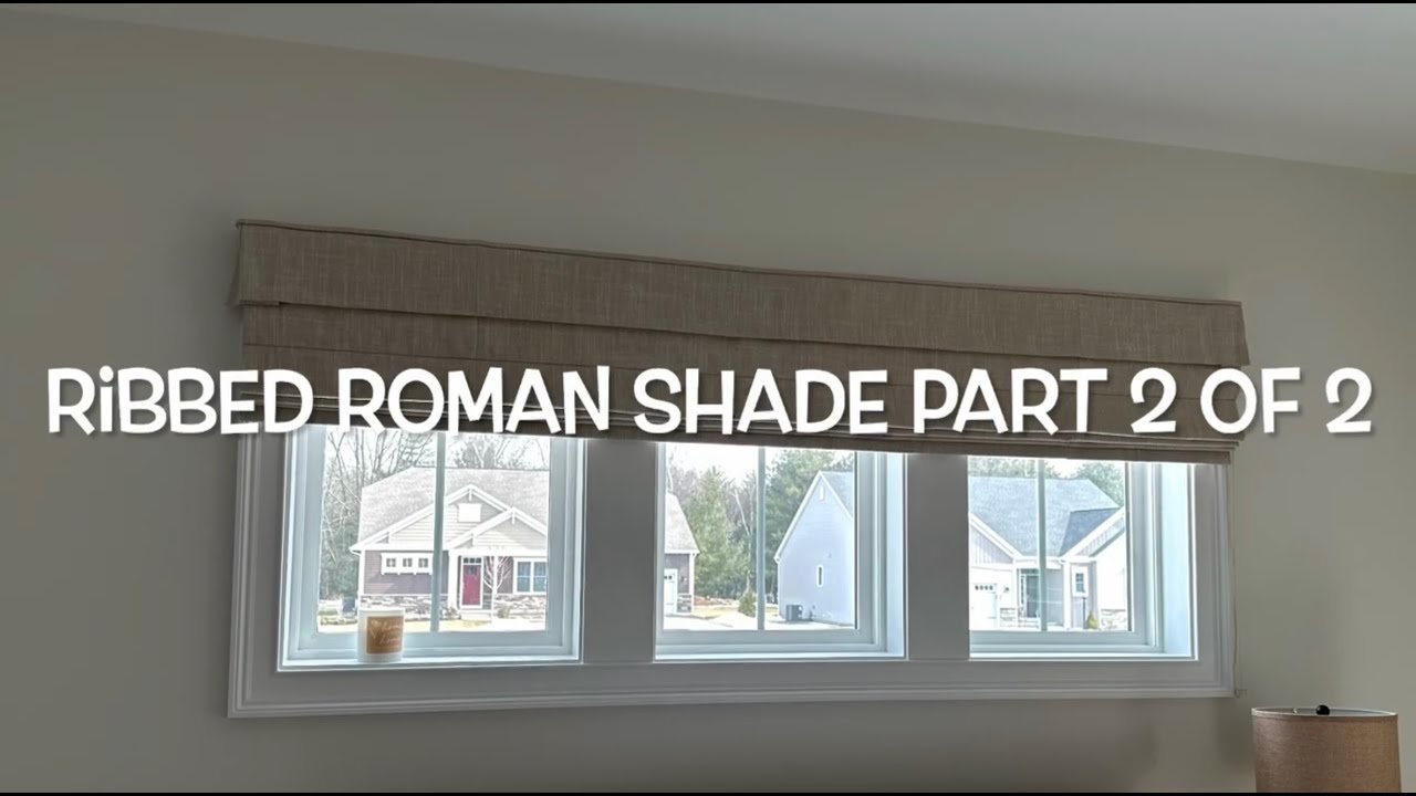 Ribbed Roman Shade Part 2 of 2
