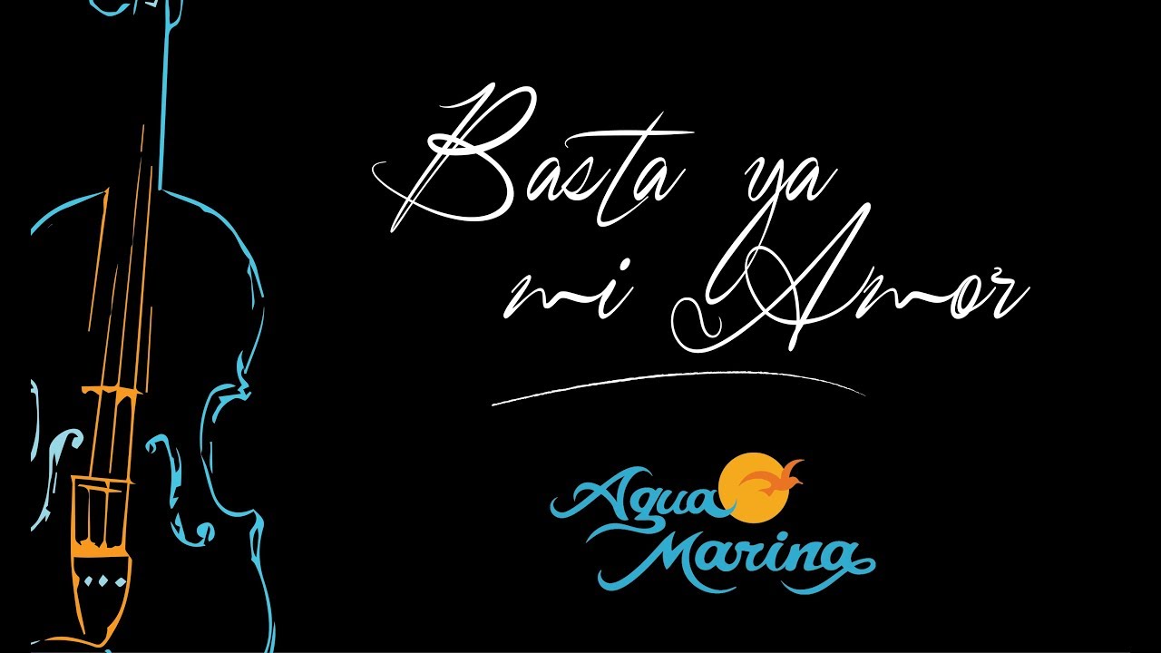 Agua Marina - Basta Ya Mi Amor (SINF&Oacute;NICO)