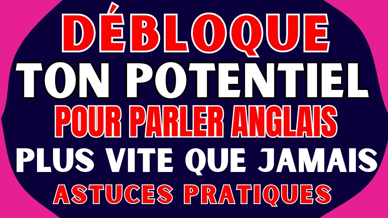 🚀 DÉBLOQUE TON POTENTIEL POUR PARLER ANGLAIS PLUS VITE QUE JAMAIS 🔥