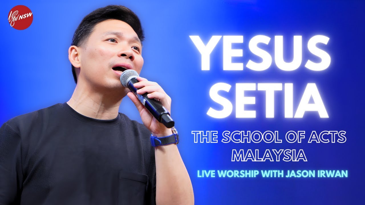 YESUS SETIA - THE SCHOOL OF ACTS MALAYSIA (JASON IRWAN)