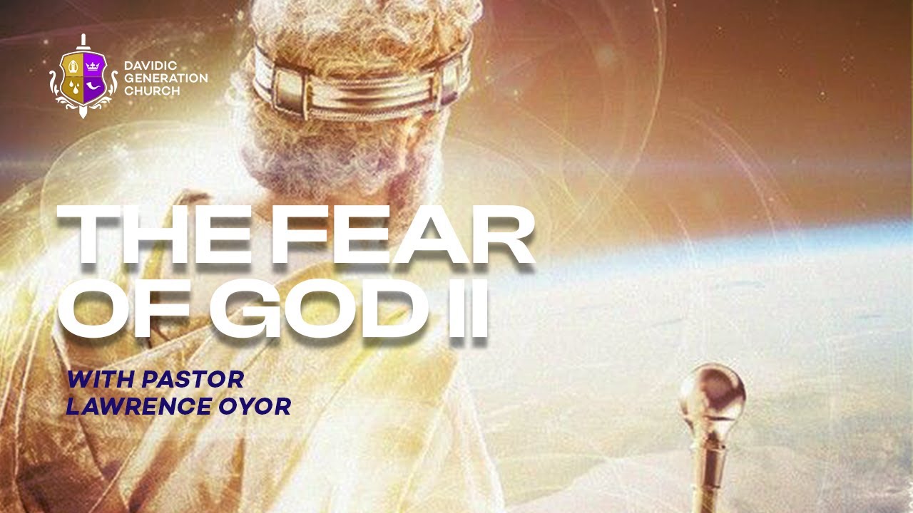 THE FEAR OF GOD (PART 2) || LAWRENCE OYOR || DAVIDIC GENERATION CHURCH