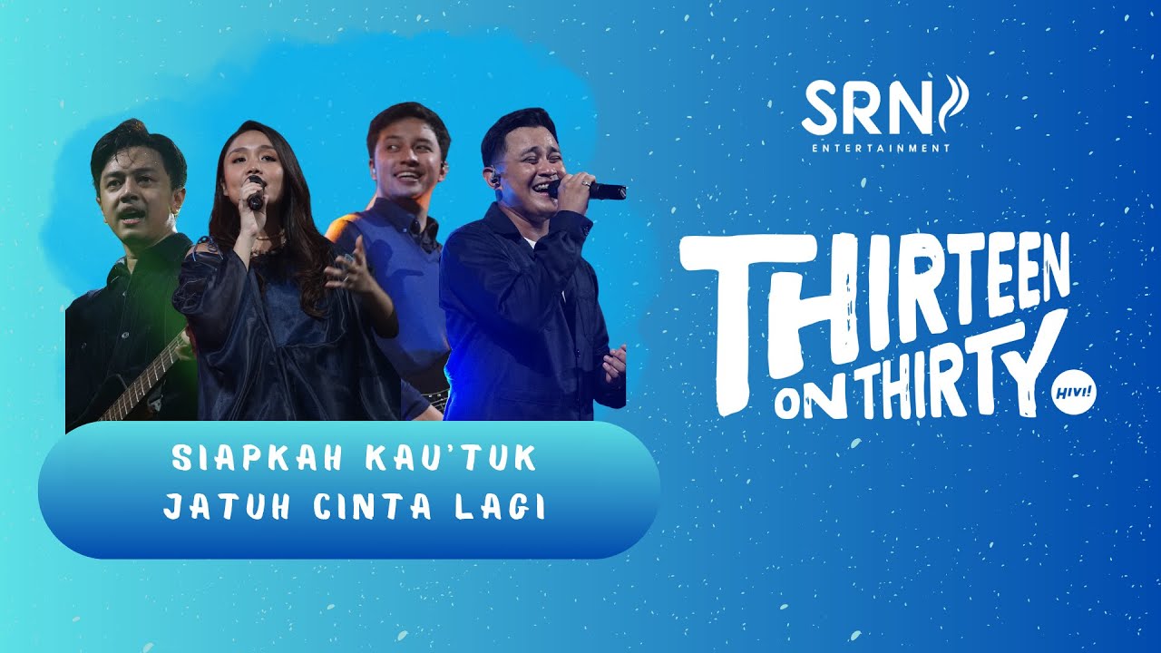 HiVi! - Siapkah Kau Tuk Jatuh Cinta Lagi ( Live THIRTEEN ON THIRTY )