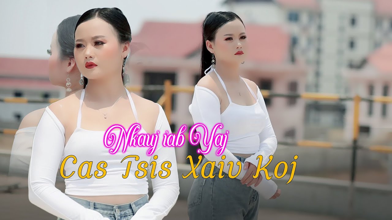Nkauj Iab Yaj  -  CAS TSIS XAIV KOJ   Cover.. Original Zaj Dub Music Video 2023