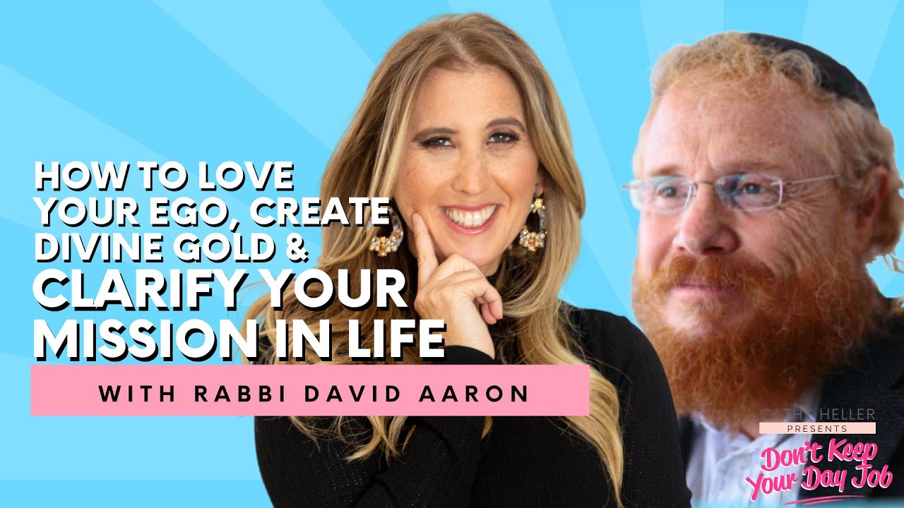 Rabbi David Aaron on How to Love Your Ego, Create Divine Gold & Clarify Your Mission in Life