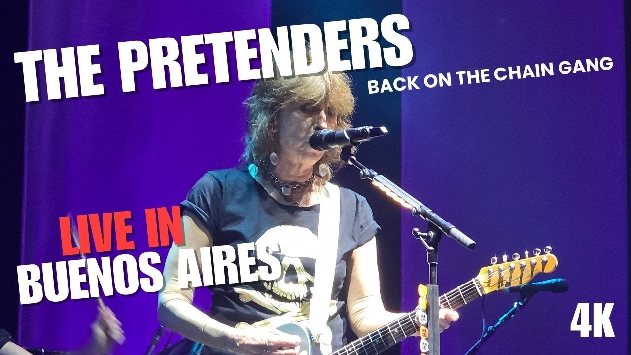 The Pretenders. Back On The Chain Gang. 15/05/2025. Buenos Aires, Argentina. 4K
