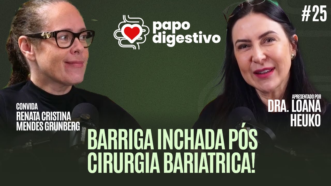 BARRIGA INCHADA PÓS CIRURGIA BARIATRICA! DRA. LOANA convida RENATA CRISTINA  | Papo Digestivo #25