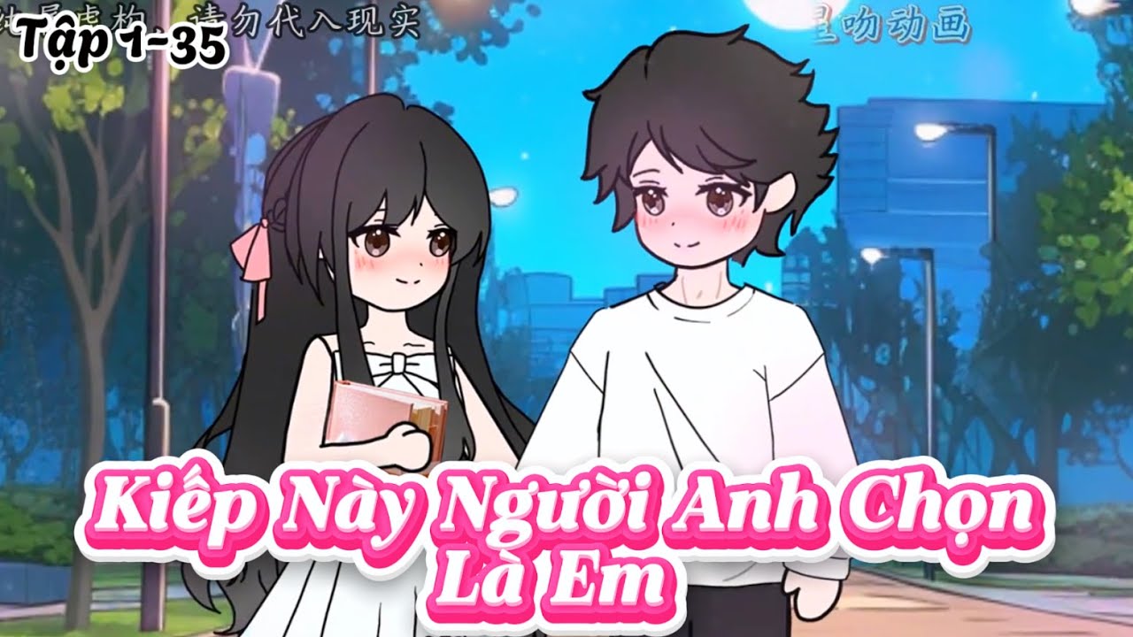 Kiếp Này Người Anh Chọn Là Em Tập 1-35 | Dương Vietsub