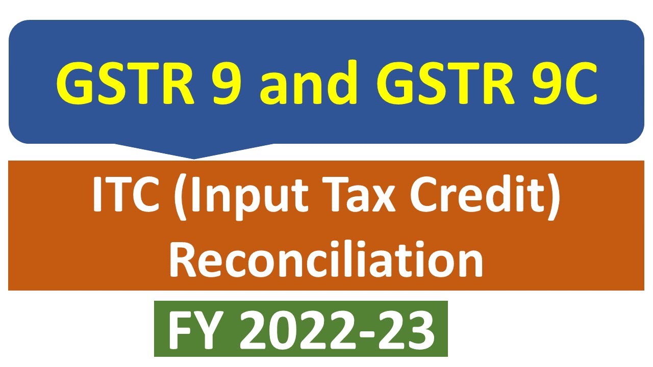 Reconciliation of ITC between Books, GSTR 9 and GSTR 9C for FY 2022 23