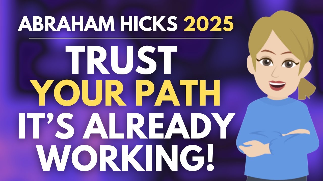 Trust Your Path - It's Already Working Out! 🌟 Abraham Hicks 2025 [MUST WATCH]