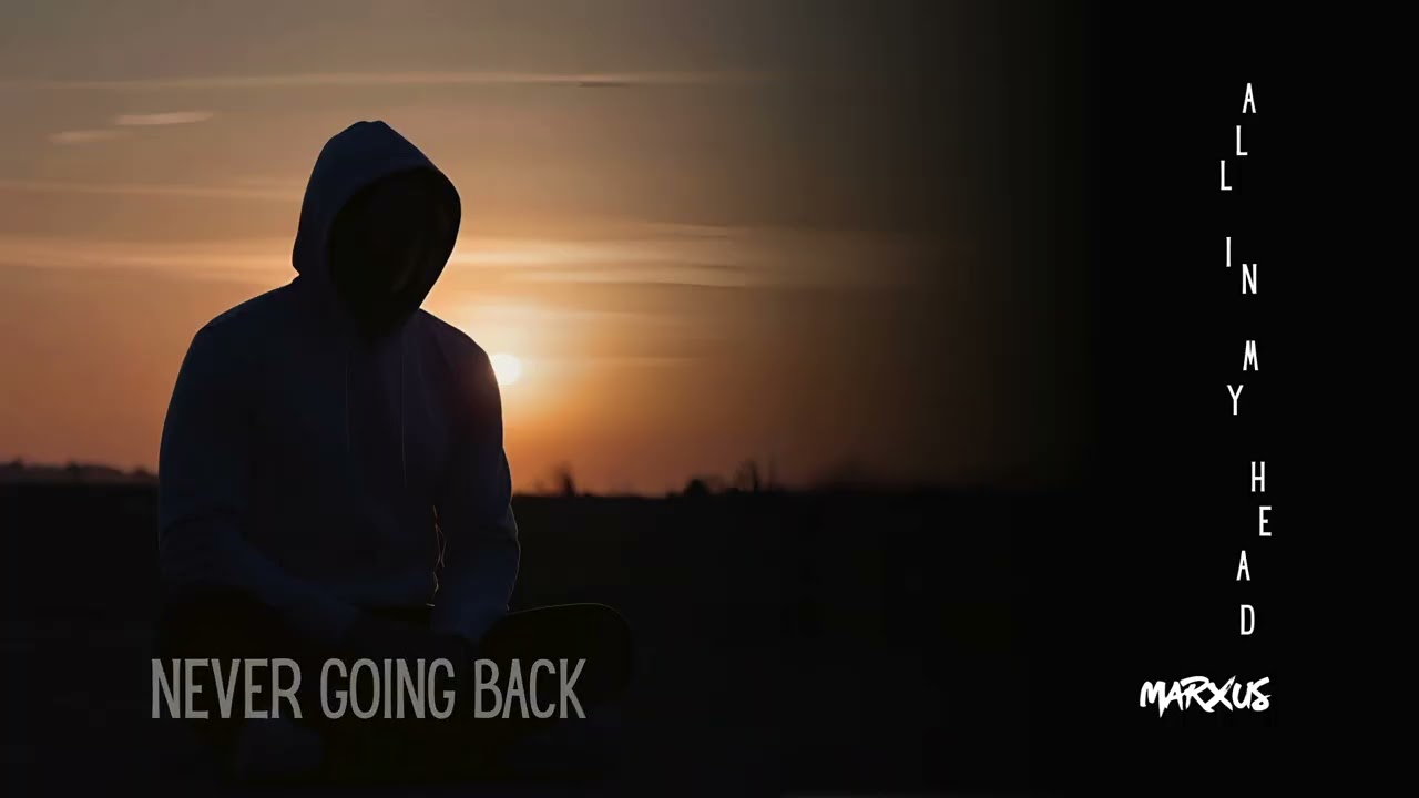 Never Going Back | All In My Head | Marxus