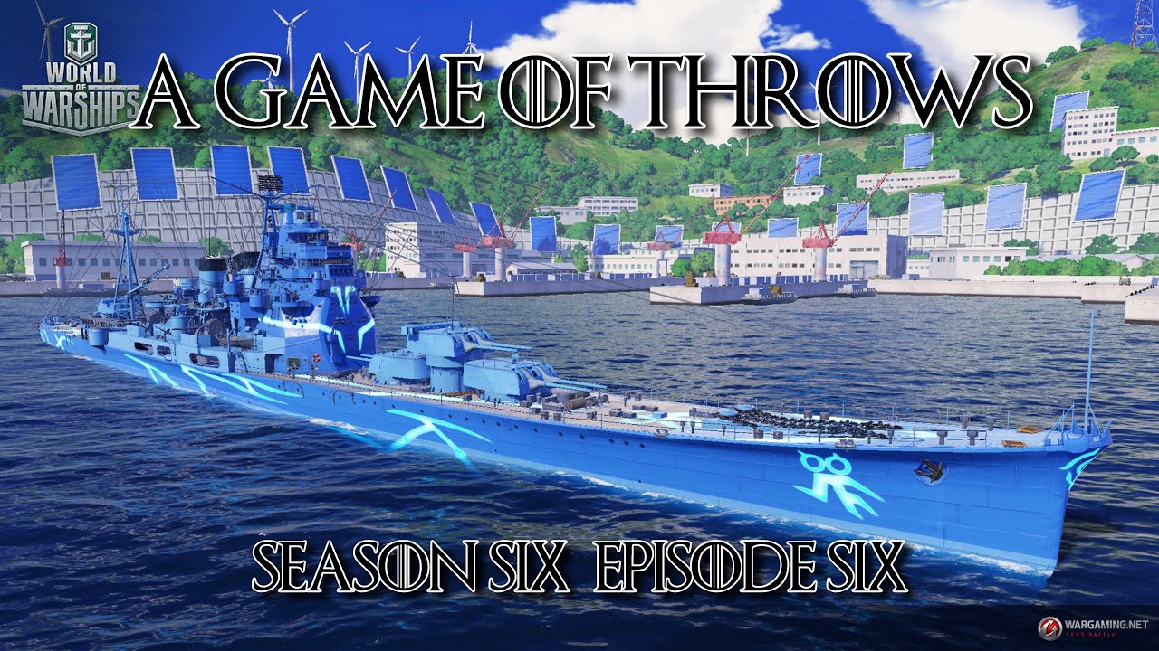 World of Warships - A Game of Throws Season Six Episode Six