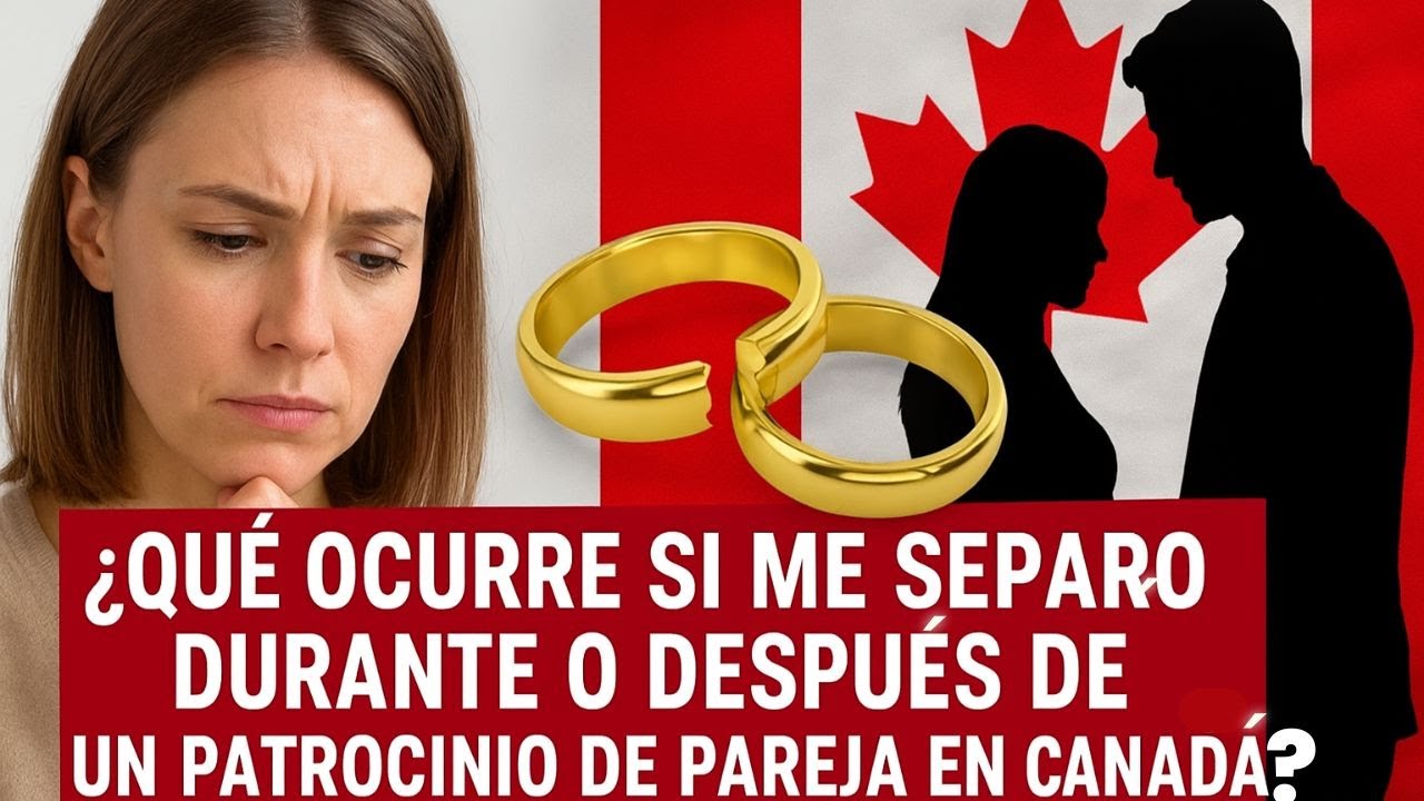 ¿Qué ocurre si me separo durante o después de un patrocinio de pareja en Canadá?