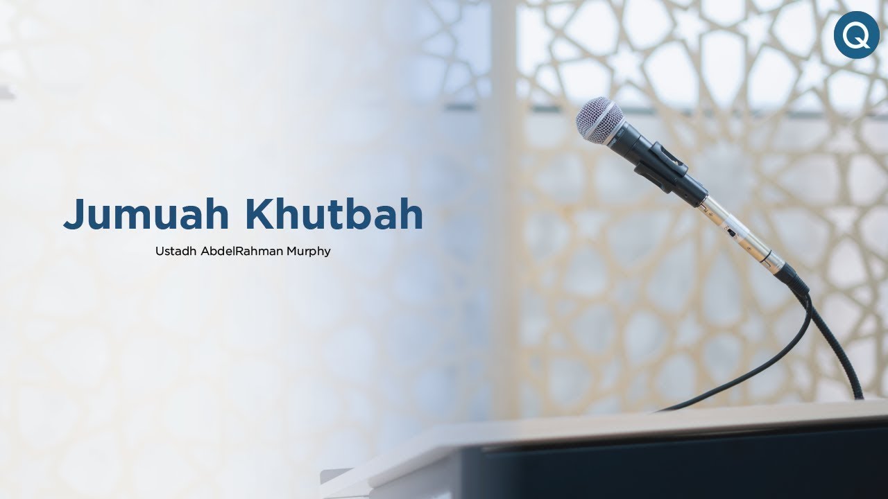 Jumuah Khutbah - Ustadh AbdelRahman Murphy