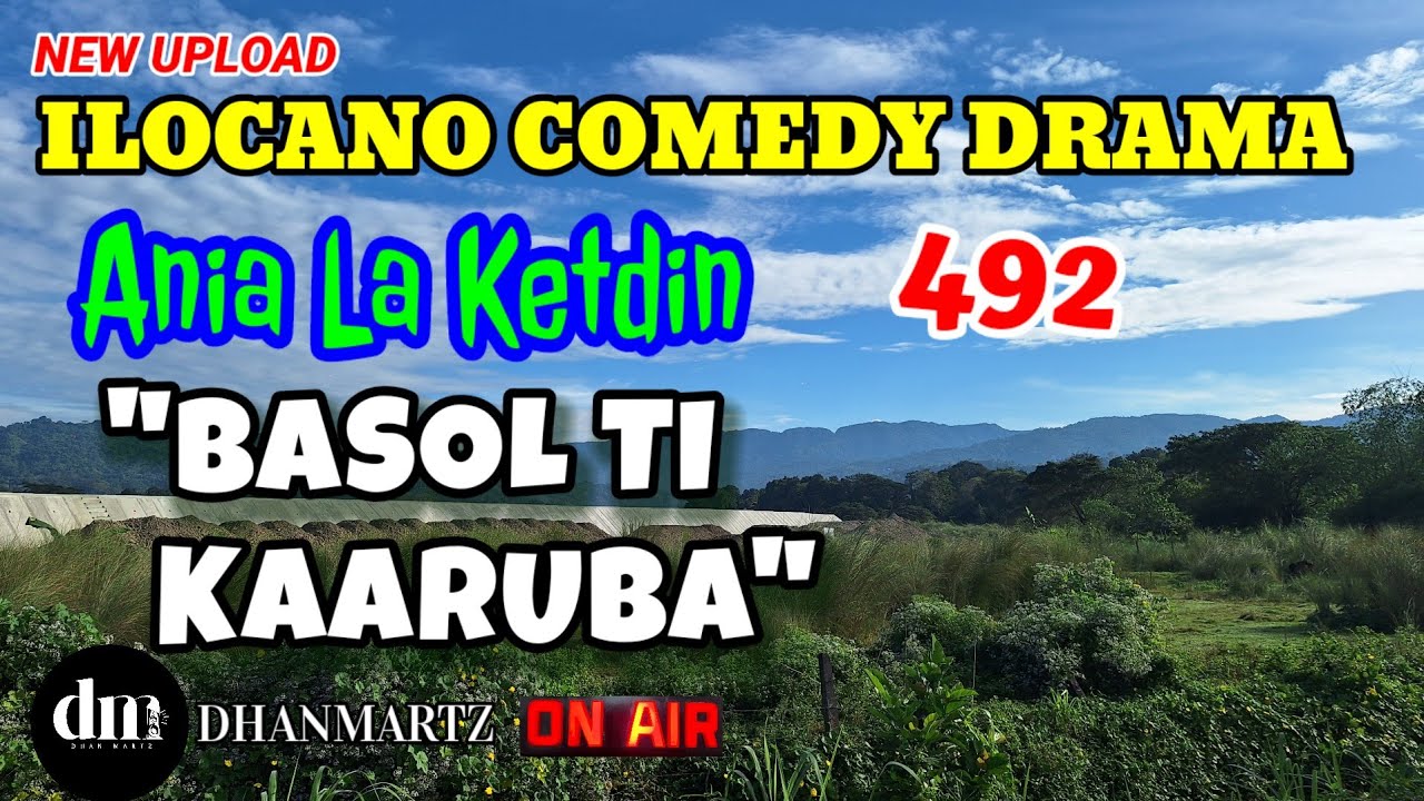ILOCANO COMEDY DRAMA | BASOL TI KAARUBA | ANIA LA KETDIN 492 | NEW UPLOAD
