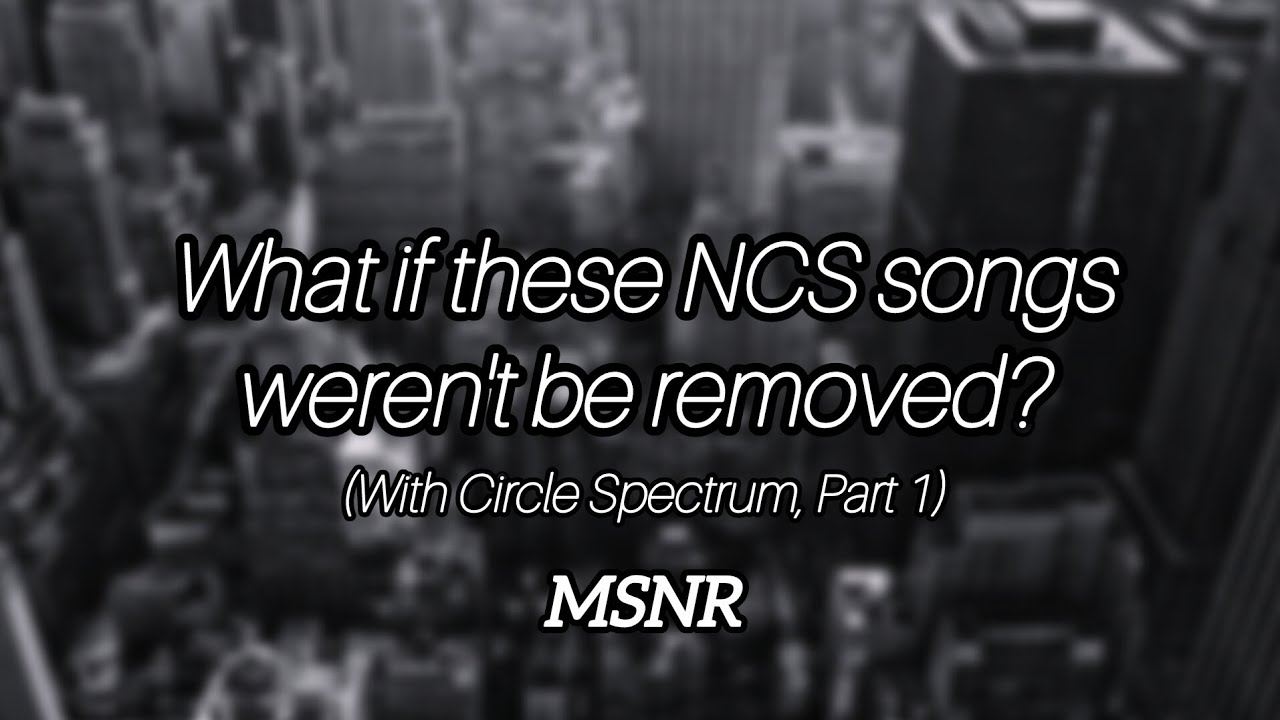 What If these ncs songs weren't be removed? Pt.1