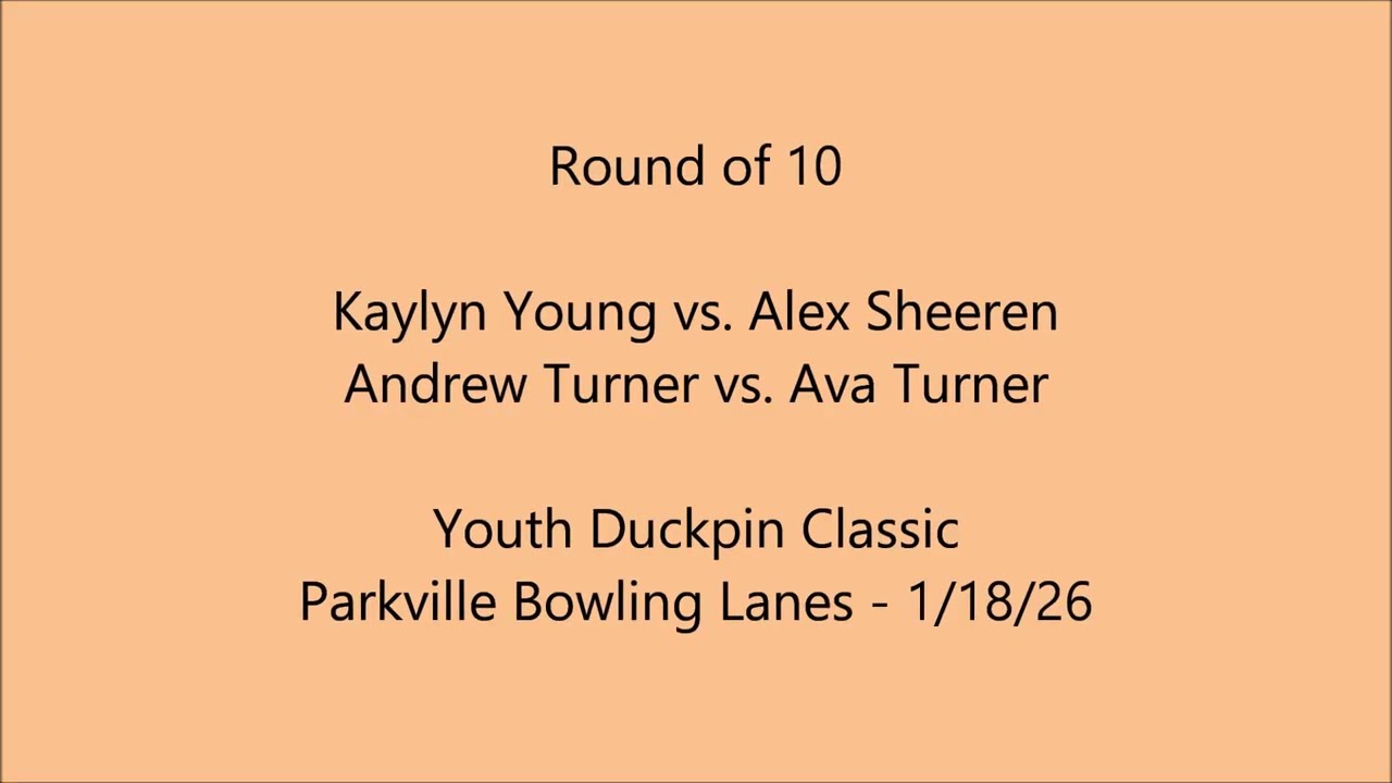 Youth Duckpin Classic 2026 Round of 10: Kaylyn Young vs. Alex Sheeren / Andrew Turner vs. Ava Turner