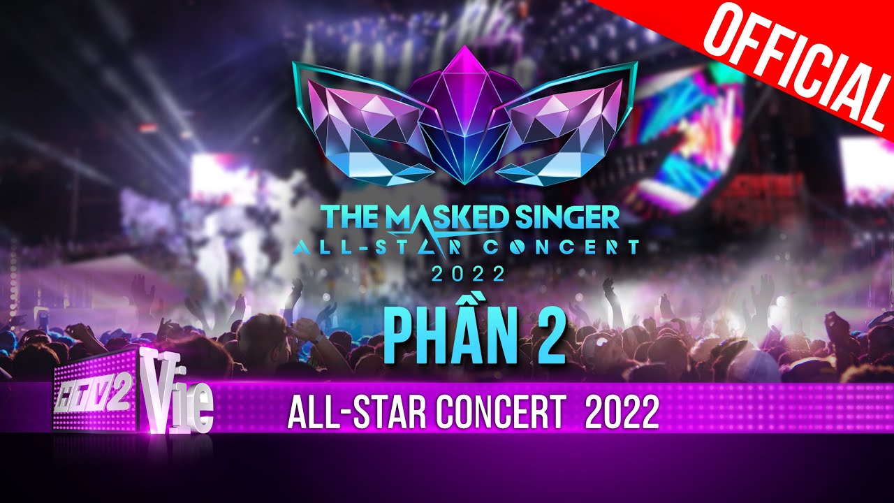 Phần 2 - The Masked Singer Vietnam ALL-STAR CONCERT 2022