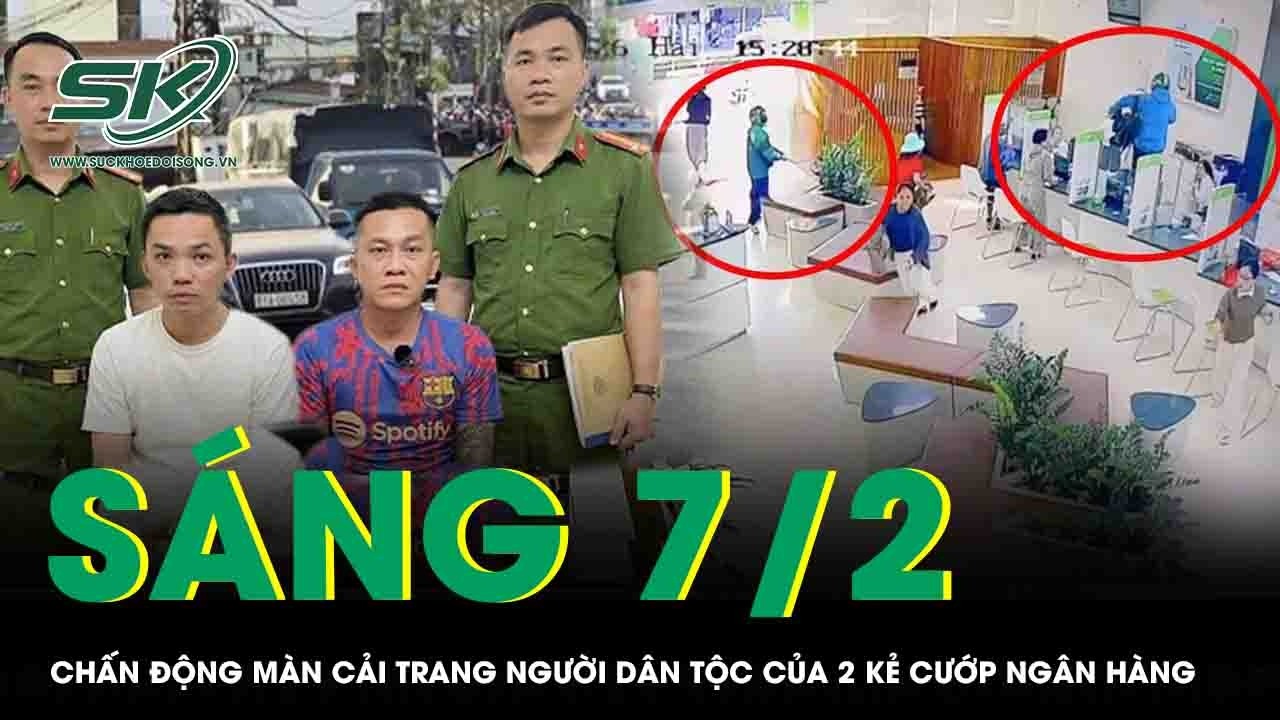 Sáng 7/2:Chấn động màn cải trang người dân tộc thiểu số gùi tiền tẩu thoát của 2 tên cướp ngân hàng